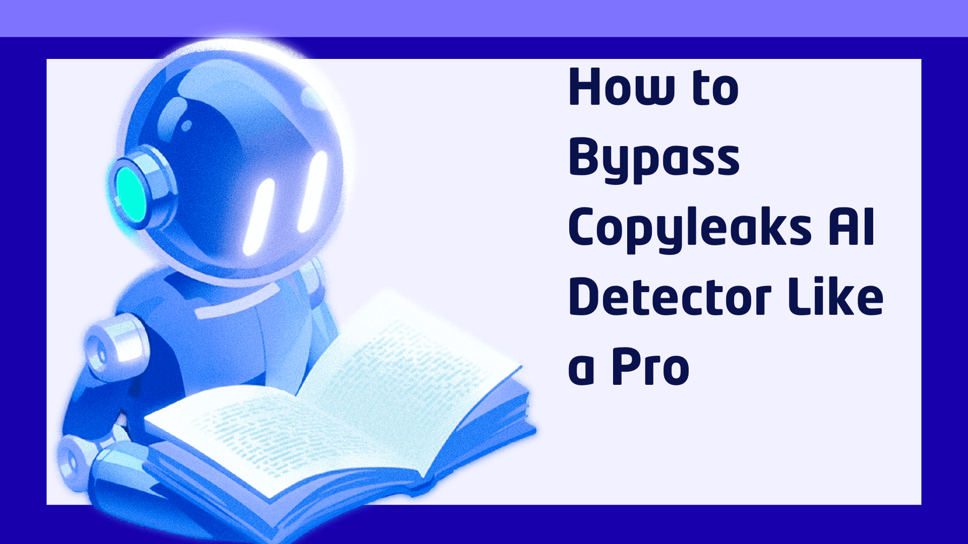 How to Bypass Copyleaks AI Detector Like a Pro